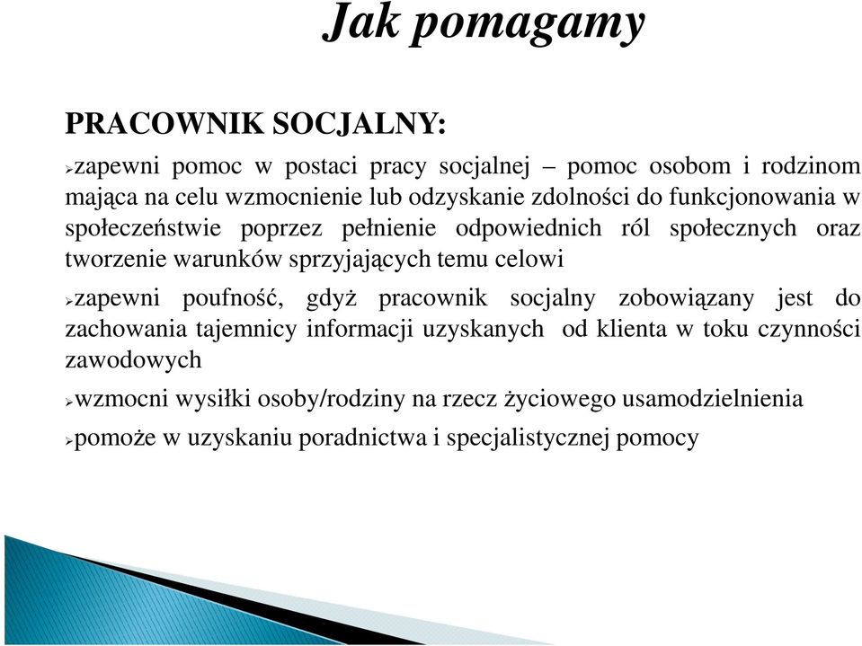 sprzyjających temu celowi zapewni poufność, gdyŝ pracownik socjalny zobowiązany jest do zachowania tajemnicy informacji uzyskanych od