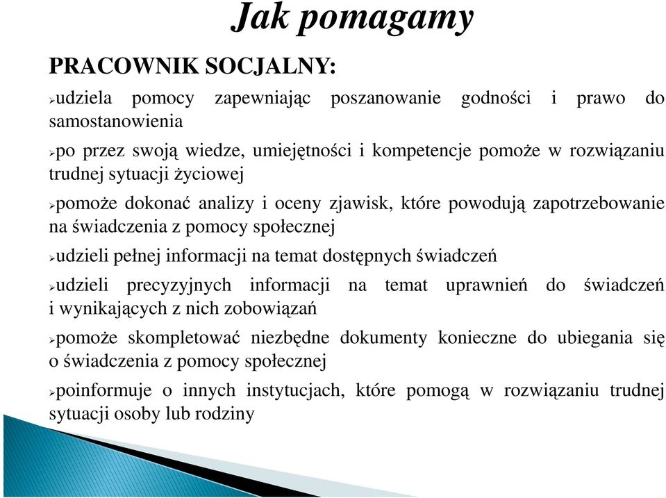 pełnej informacji na temat dostępnych świadczeń udzieli precyzyjnych informacji na temat uprawnień do świadczeń i wynikających z nich zobowiązań pomoŝe skompletować