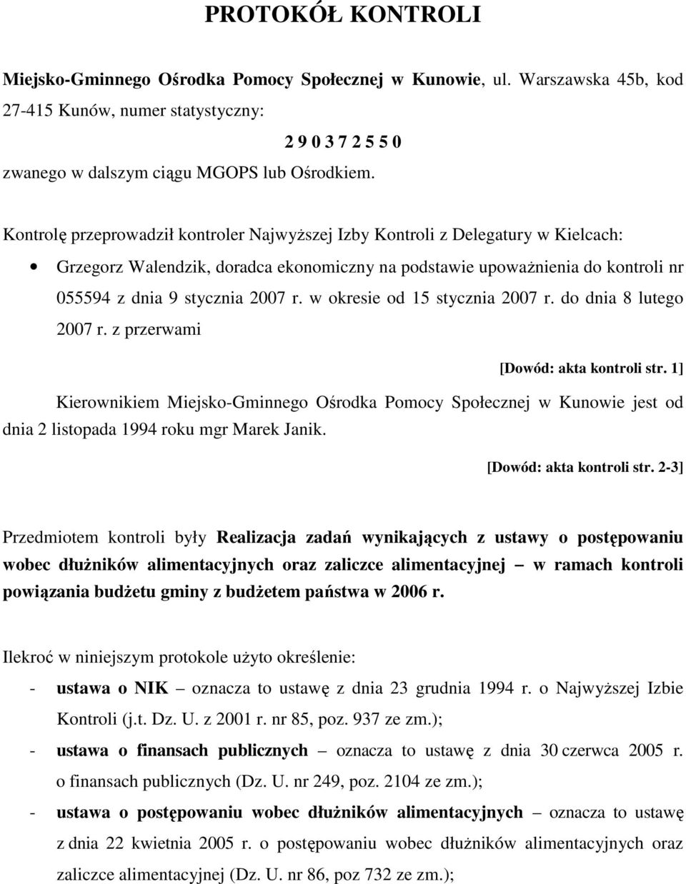 w okresie od 15 stycznia 2007 r. do dnia 8 lutego 2007 r. z przerwami [Dowód: akta kontroli str.