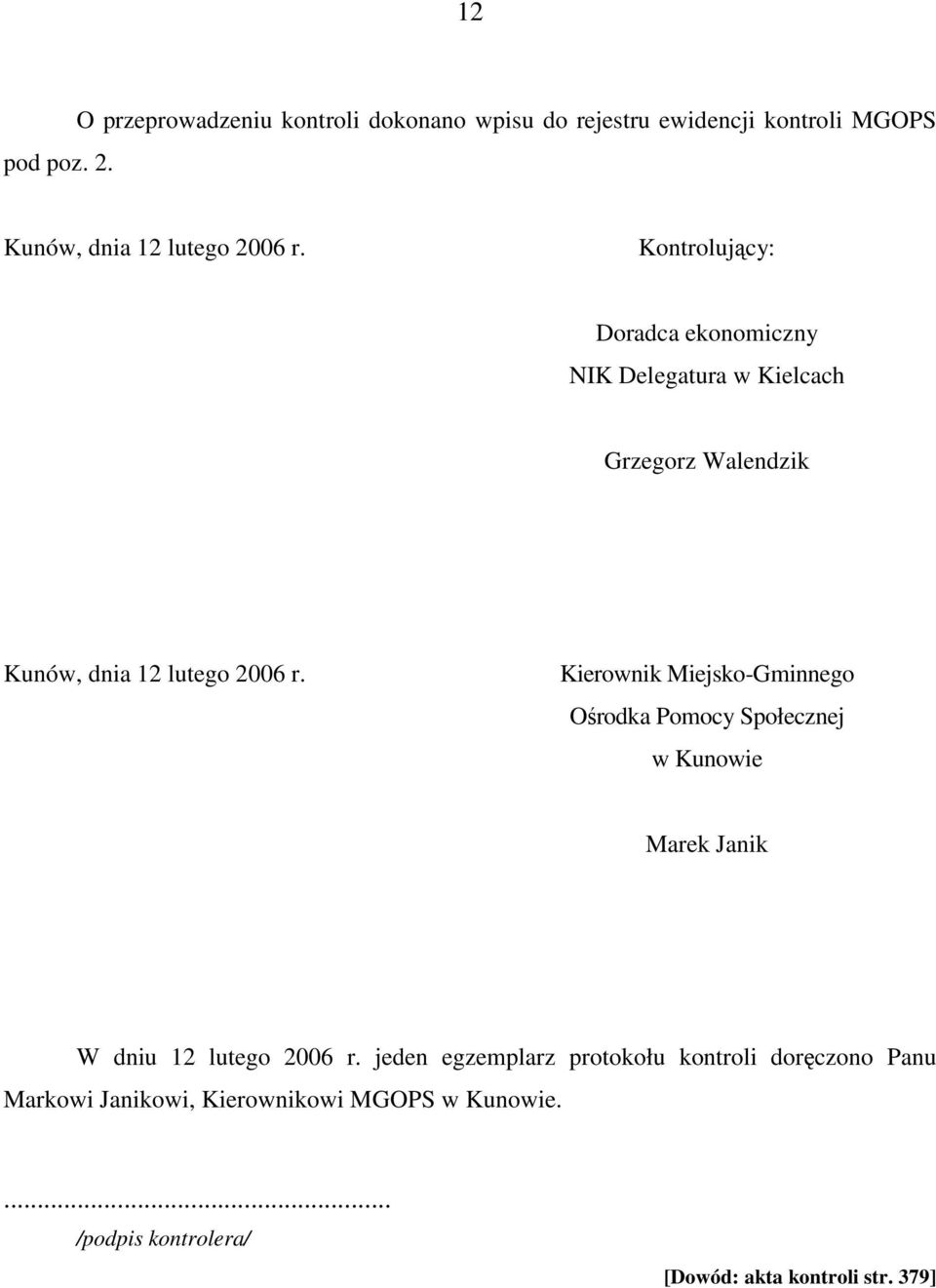 Kontrolujący: Doradca ekonomiczny NIK Delegatura w Kielcach Grzegorz Walendzik Kunów, dnia 12 lutego 2006 r.