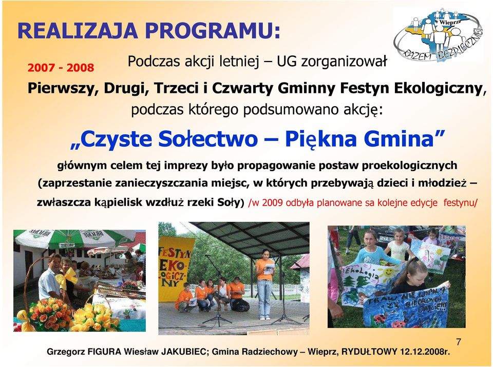 tej imprezy było propagowanie postaw proekologicznych (zaprzestanie zanieczyszczania miejsc, w których