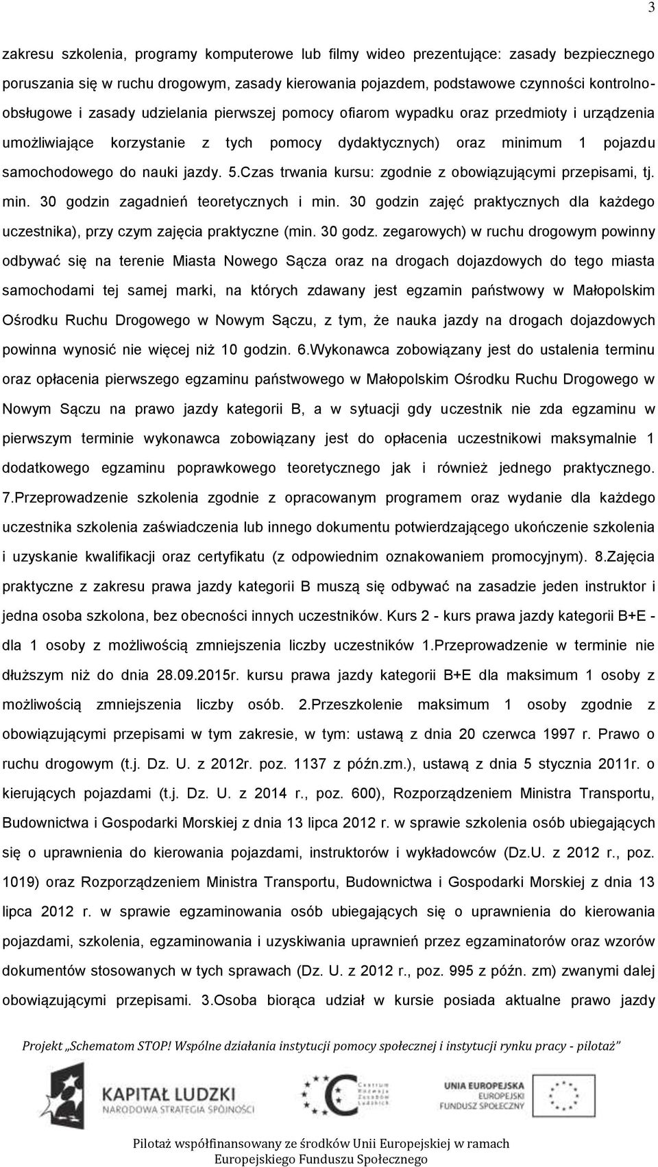 Czas trwania kursu: zgdnie z bwiązującymi przepisami, tj. min. 30 gdzi