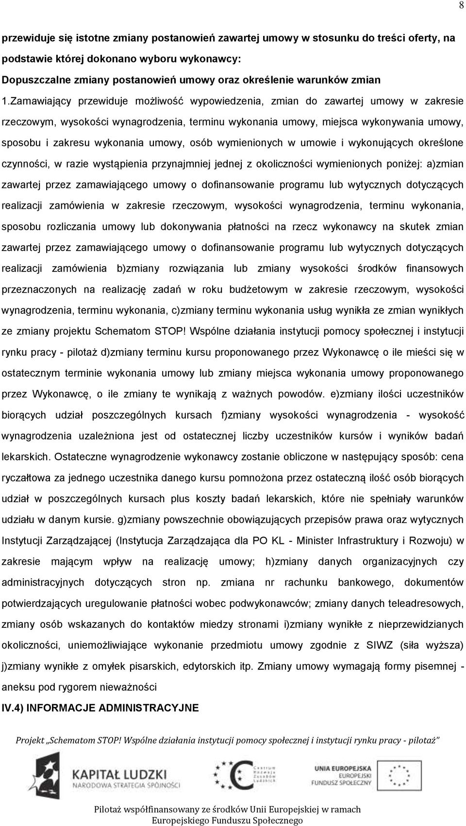 wymieninych w umwie i wyknujących kreślne czynnści, w razie wystąpienia przynajmniej jednej z klicznści wymieninych pniżej: a)zmian zawartej przez zamawiająceg umwy dfinanswanie prgramu lub