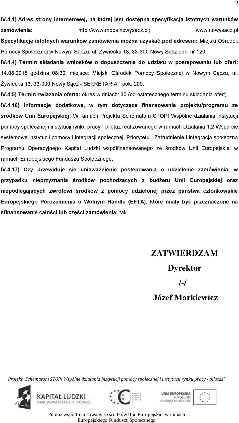 4) Termin składania wnisków dpuszczenie d udziału w pstępwaniu lub fert: 14.08.2015 gdzina 08:30, miejsce: Miejski Ośrdek Pmcy Spłecznej w Nwym Sączu, ul.