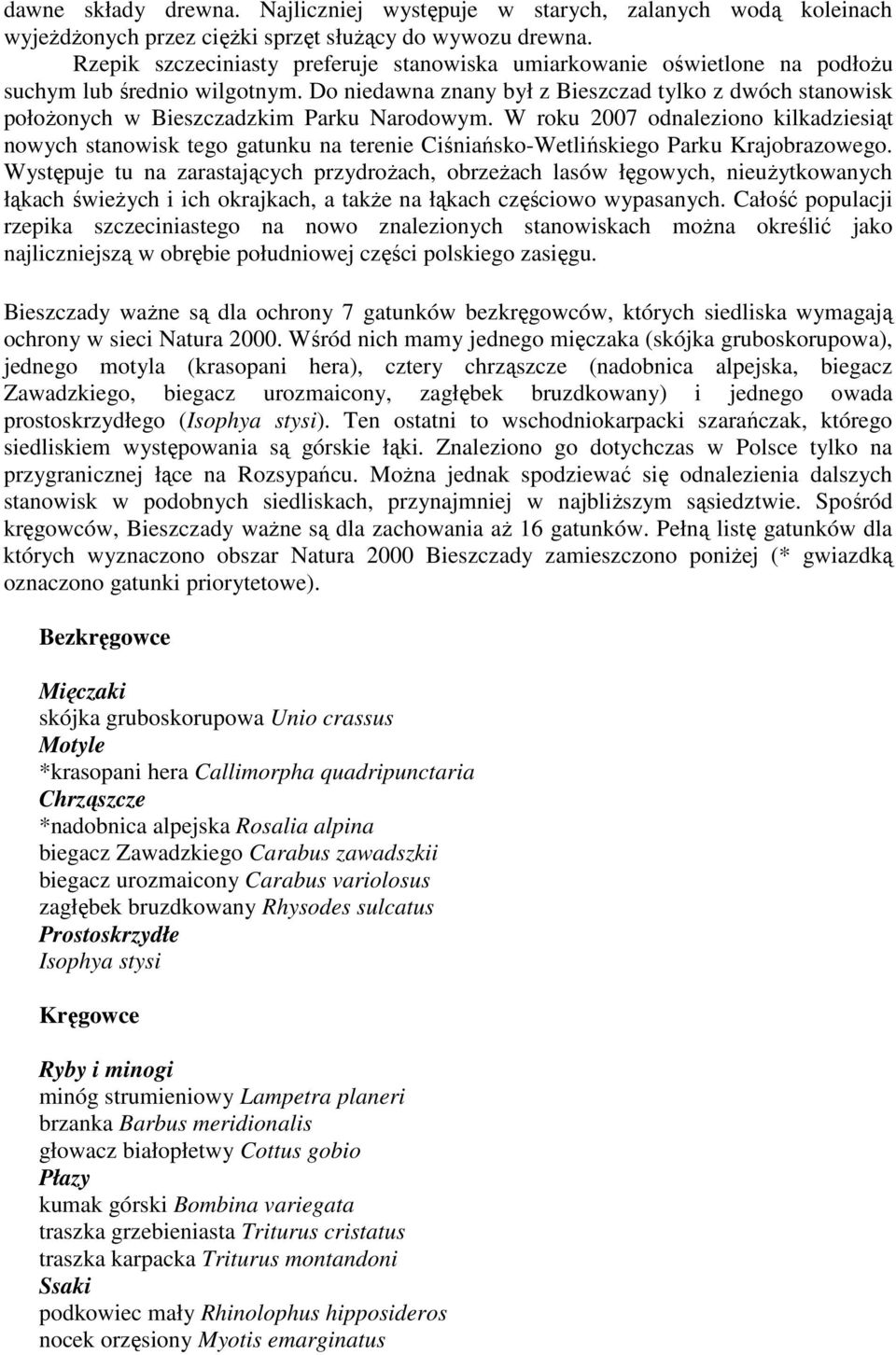 Do niedawna znany był z Bieszczad tylko z dwóch stanowisk połoŝonych w Bieszczadzkim Parku Narodowym.