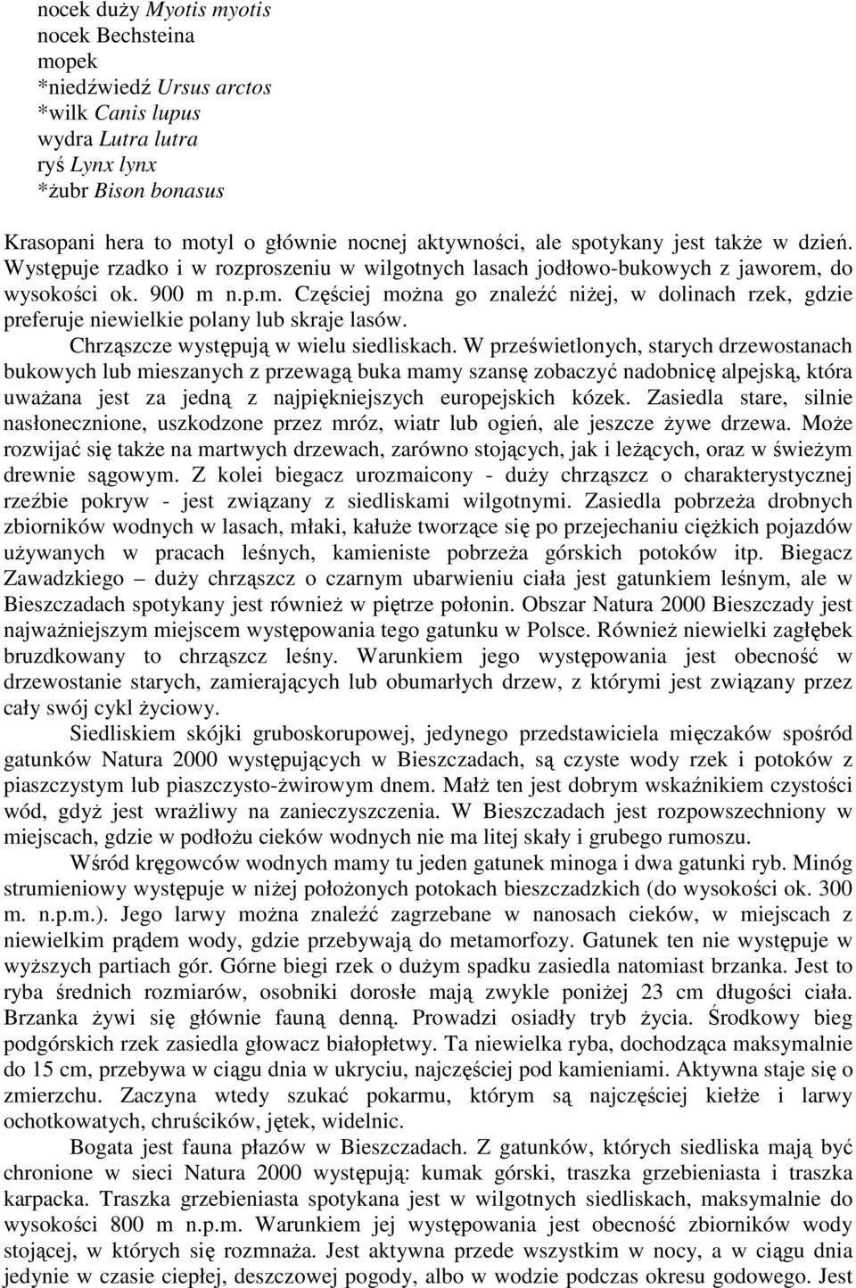 do wysokości ok. 900 m n.p.m. Częściej moŝna go znaleźć niŝej, w dolinach rzek, gdzie preferuje niewielkie polany lub skraje lasów. Chrząszcze występują w wielu siedliskach.