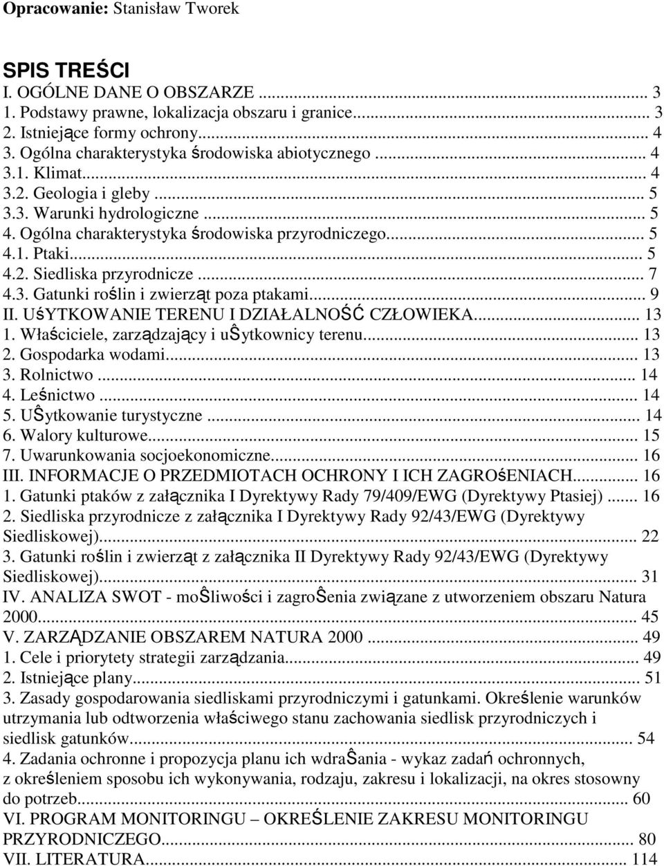 .. 5 4.2. Siedliska przyrodnicze... 7 4.3. Gatunki roślin i zwierząt poza ptakami... 9 II. UśYTKOWANIE TERENU I DZIAŁALNOŚĆ CZŁOWIEKA... 13 1. Właściciele, zarządzający i uŝytkownicy terenu... 13 2.