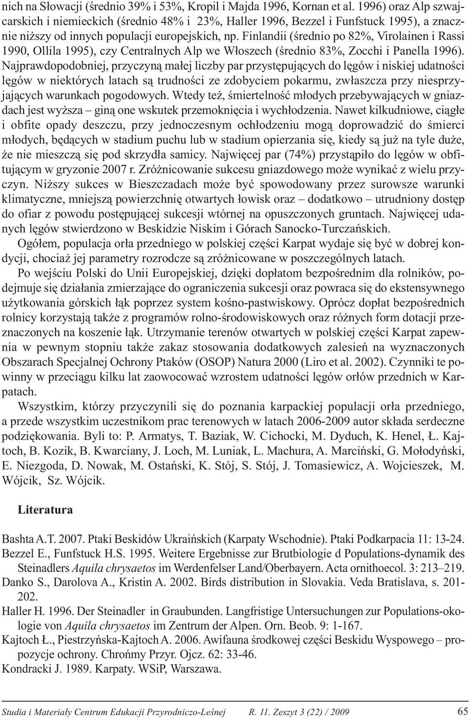 Finlandii (średnio po 82%, Virolainen i Rassi 1990, Ollila 1995), czy Centralnych Alp we Włoszech (średnio 83%, Zocchi i Panella 1996).