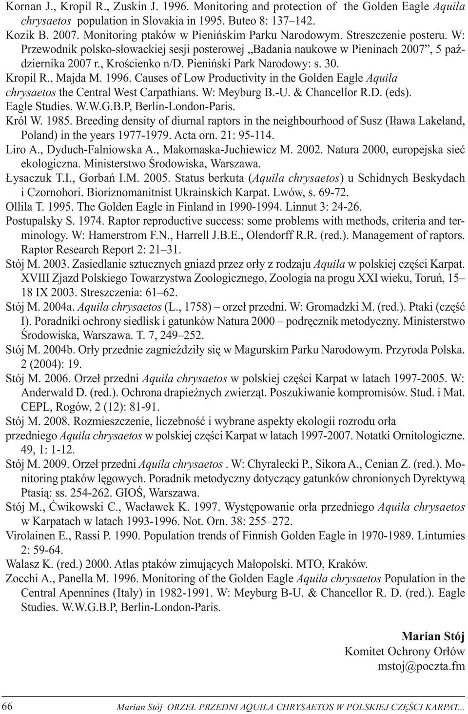 Pieniński Park Narodowy: s. 30. Kropil R., Majda M. 1996. Causes of Low Productivity in the Golden Eagle Aquila chrysaetos the Central West Carpathians. W: Meyburg B.-U. & Chancellor R.D. (eds).