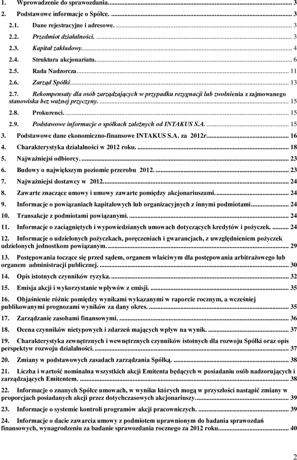 Rekompensaty dla osób zarządzających w przypadku rezygnacji lub zwolnienia z zajmowanego stanowiska bez ważnej przyczyny.... 15 2.8. Prokurenci.... 15 2.9.