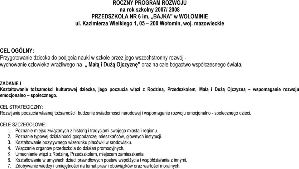 świata. ZADANIE I Kształtowanie tożsamości kulturowej dziecka, jego poczucia więzi z Rodziną, Przedszkolem, Małą i Dużą Ojczyzną wspomaganie rozwoju emocjonalno społecznego.