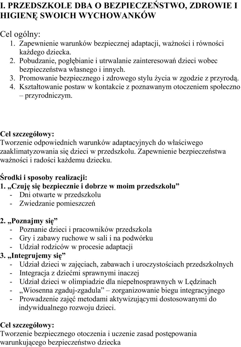 Kształtowanie postaw w kontakcie z poznawanym otoczeniem społeczno przyrodniczym. Tworzenie odpowiednich warunków adaptacyjnych do właściwego zaaklimatyzowania się dzieci w przedszkolu.