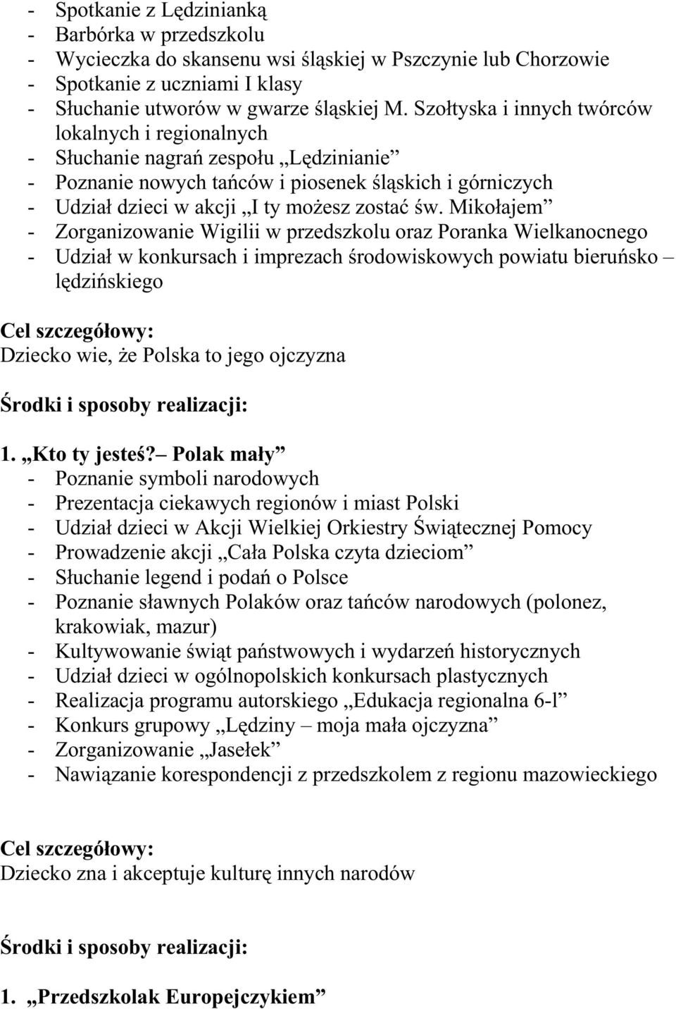 Mikołajem - Zorganizowanie Wigilii w przedszkolu oraz Poranka Wielkanocnego - Udział w konkursach i imprezach środowiskowych powiatu bieruńsko lędzińskiego Dziecko wie, Ŝe Polska to jego ojczyzna 1.