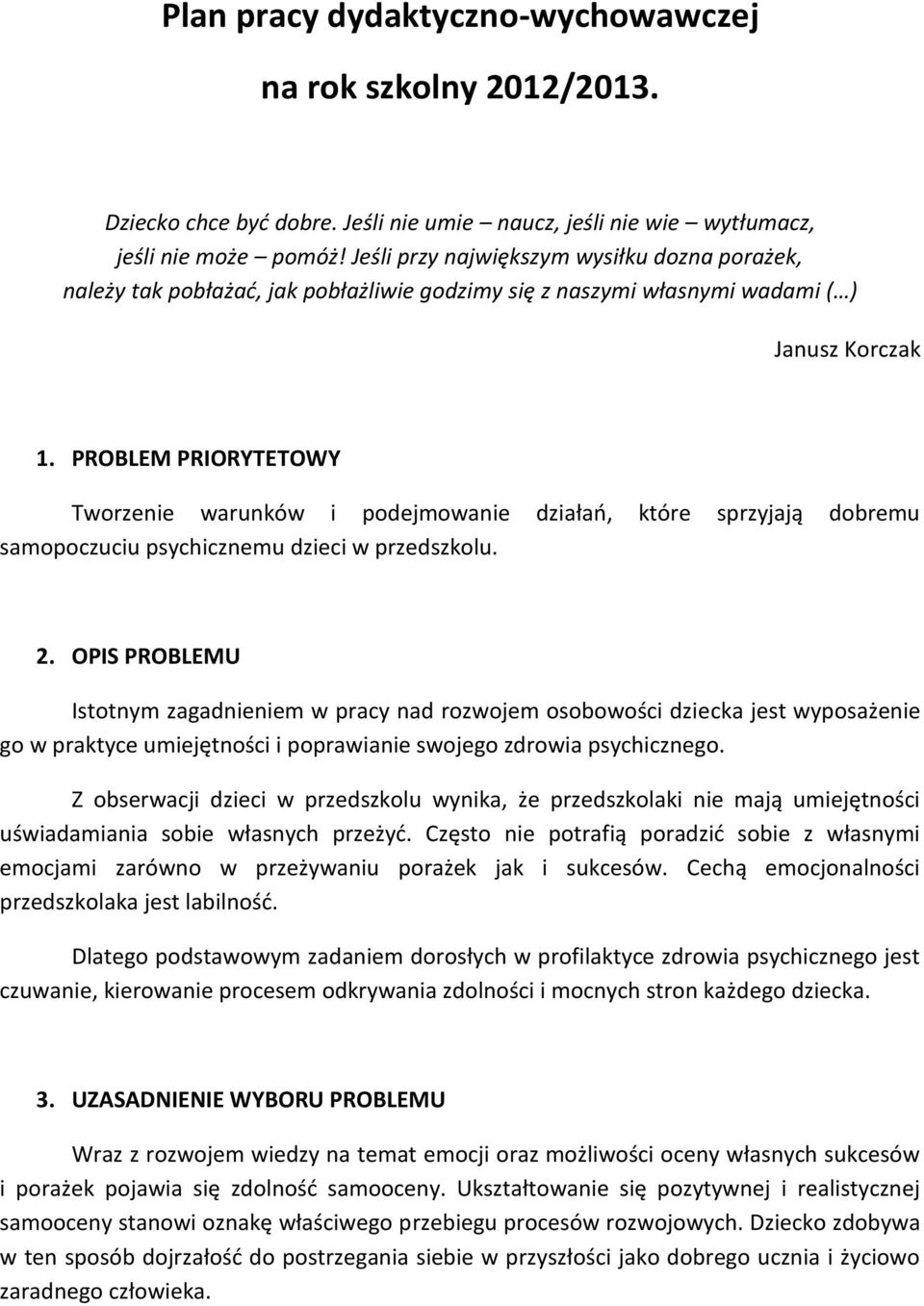 PROBLEM PRIORYTETOWY Tworzenie warunków i podejmowanie działań, które sprzyjają dobremu samopoczuciu psychicznemu dzieci w przedszkolu. 2.