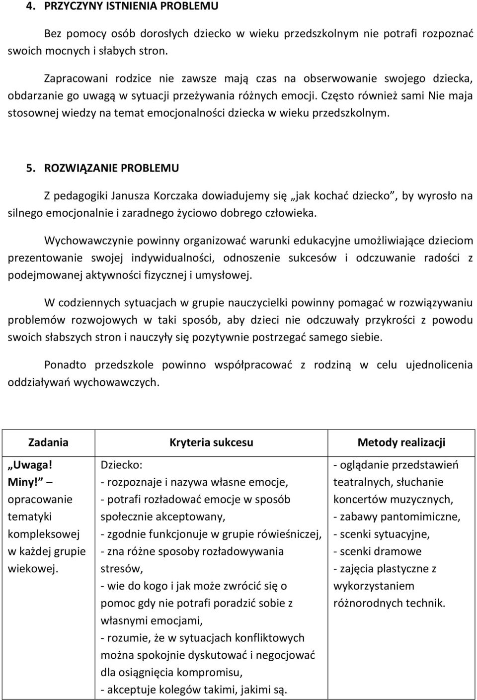 Często również sami Nie maja stosownej wiedzy na temat emocjonalności dziecka w wieku przedszkolnym. 5.