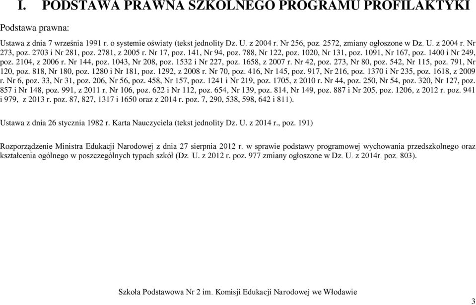 1532 i Nr 227, poz. 1658, z 2007 r. Nr 42, poz. 273, Nr 80, poz. 542, Nr 115, poz. 791, Nr 120, poz. 818, Nr 180, poz. 1280 i Nr 181, poz. 1292, z 2008 r. Nr 70, poz. 416, Nr 145, poz.