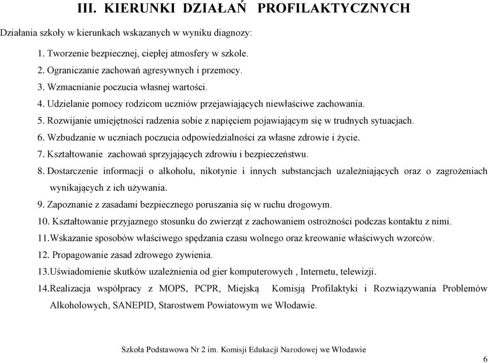 Rozwijanie umiejętności radzenia sobie z napięciem pojawiającym się w trudnych sytuacjach. 6. Wzbudzanie w uczniach poczucia odpowiedzialności za własne zdrowie i życie. 7.