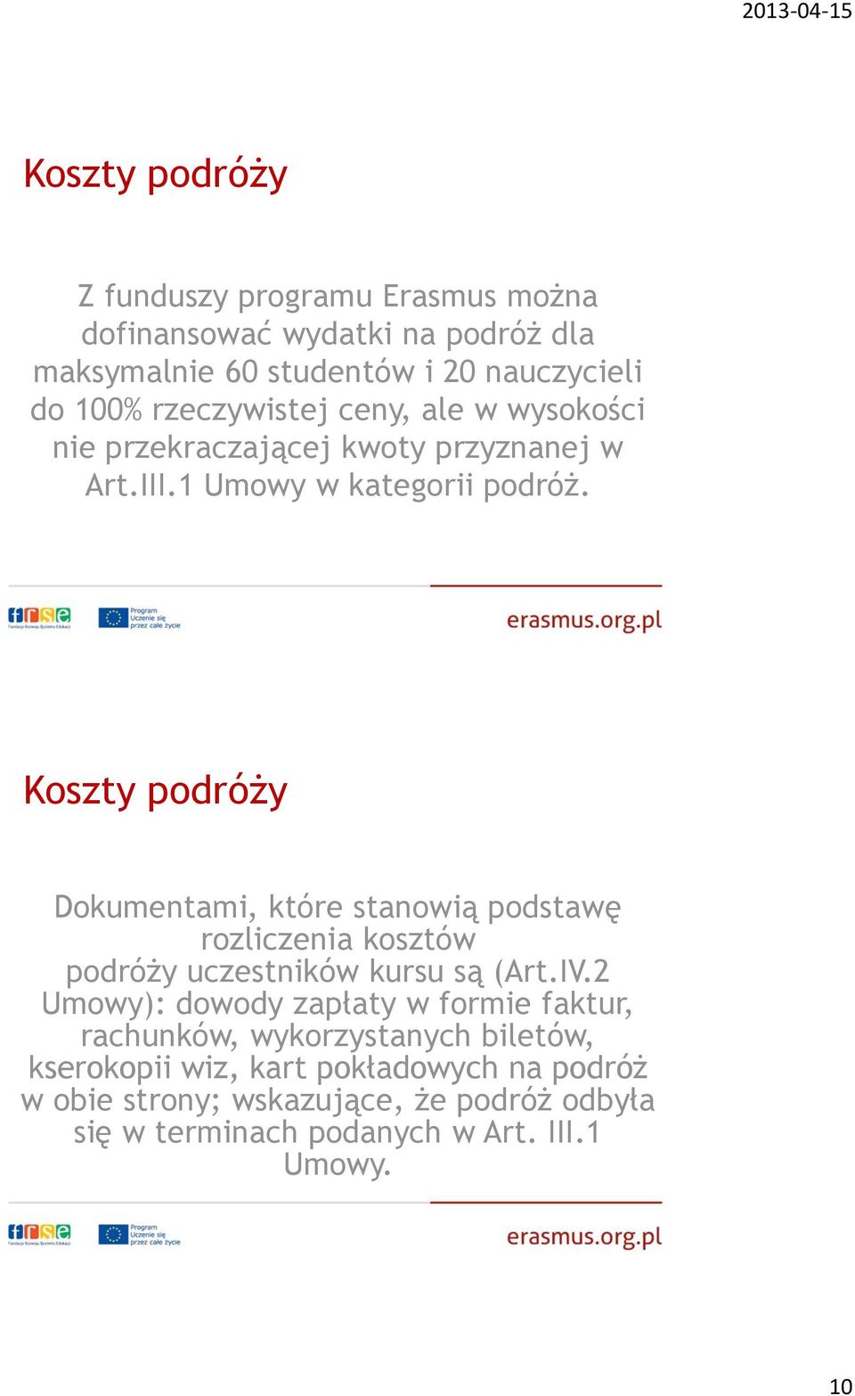 Koszty podróży Dokumentami, które stanowią podstawę rozliczenia kosztów podróży uczestników kursu są (Art.IV.