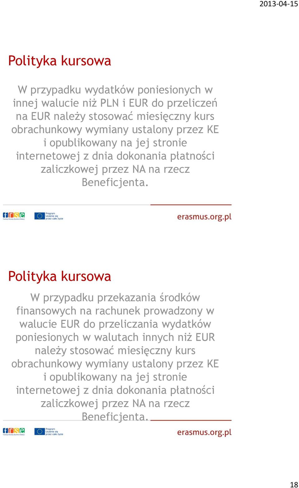 Polityka kursowa W przypadku przekazania środków finansowych na rachunek prowadzony w walucie EUR do przeliczania wydatków poniesionych w walutach innych niż