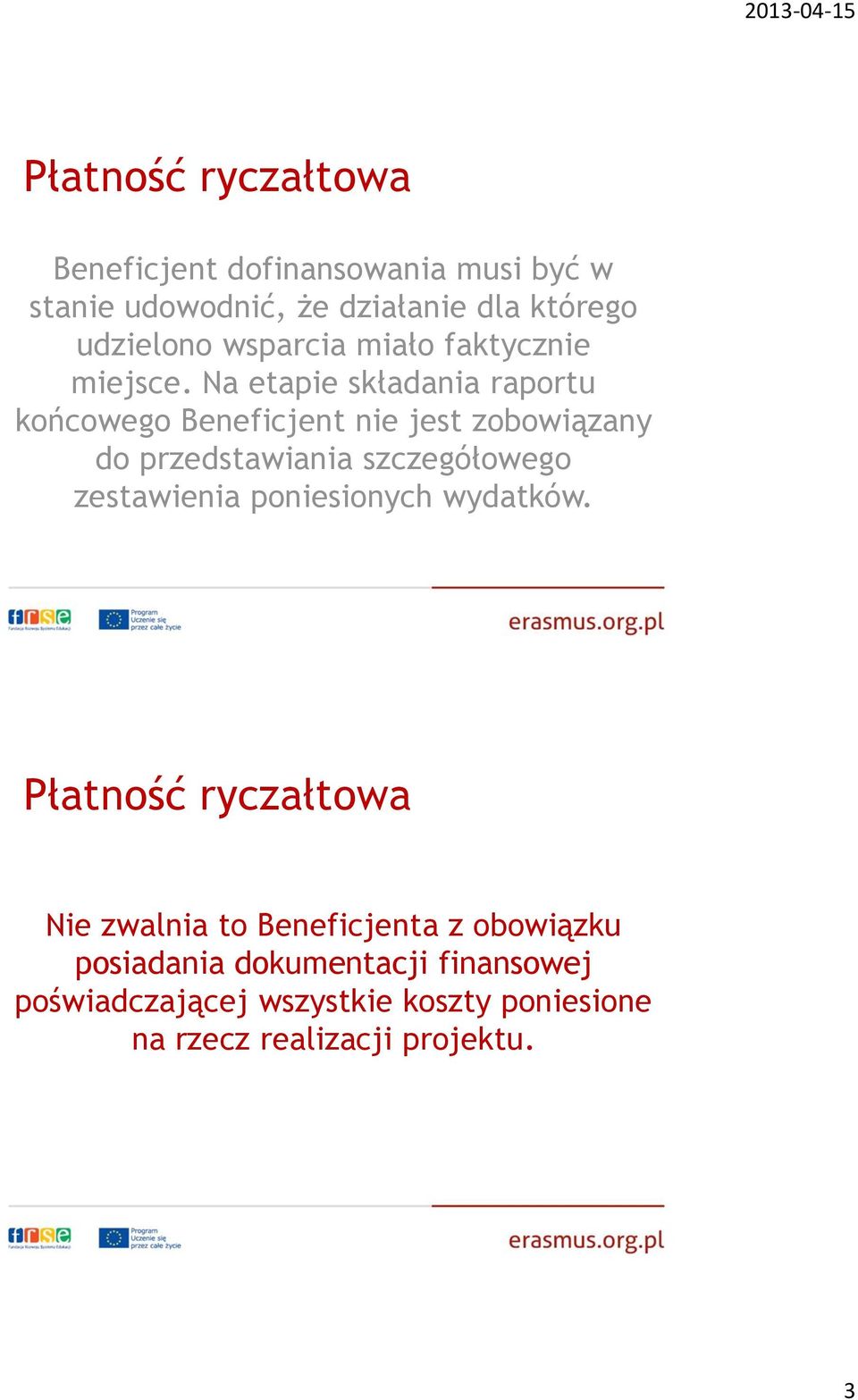 Na etapie składania raportu końcowego Beneficjent nie jest zobowiązany do przedstawiania szczegółowego