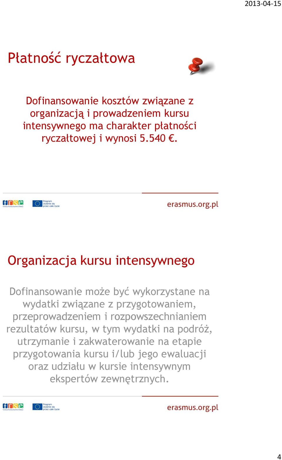 Organizacja kursu intensywnego Dofinansowanie może być wykorzystane na wydatki związane z przygotowaniem,