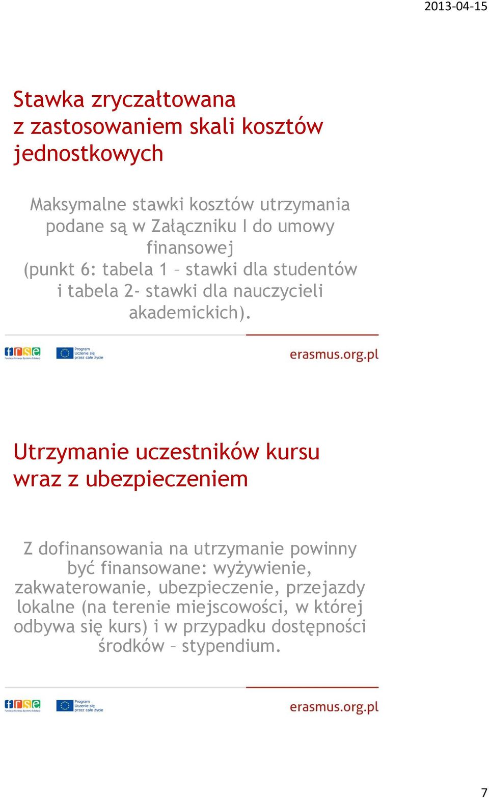 Utrzymanie uczestników kursu wraz z ubezpieczeniem Z dofinansowania na utrzymanie powinny być finansowane: wyżywienie,