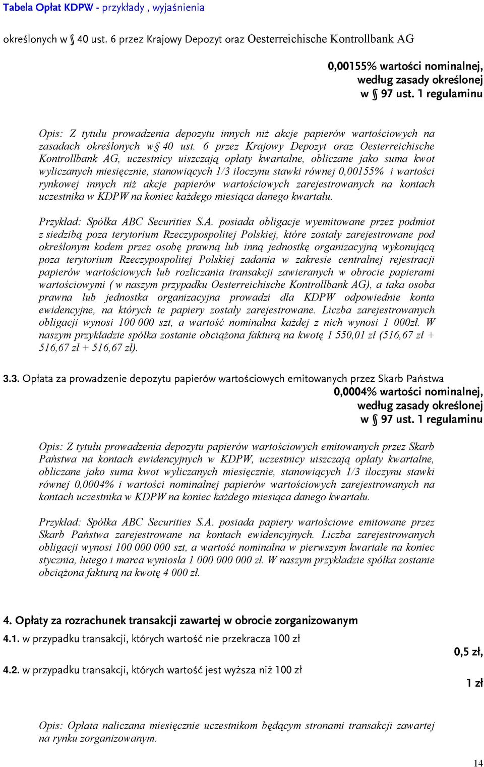 6 przez Krajowy Depozyt oraz Oesterreichische Kontrollbank AG, uczestnicy uiszczają opłaty kwartalne, obliczane jako suma kwot wyliczanych miesięcznie, stanowiących 1/3 iloczynu stawki równej