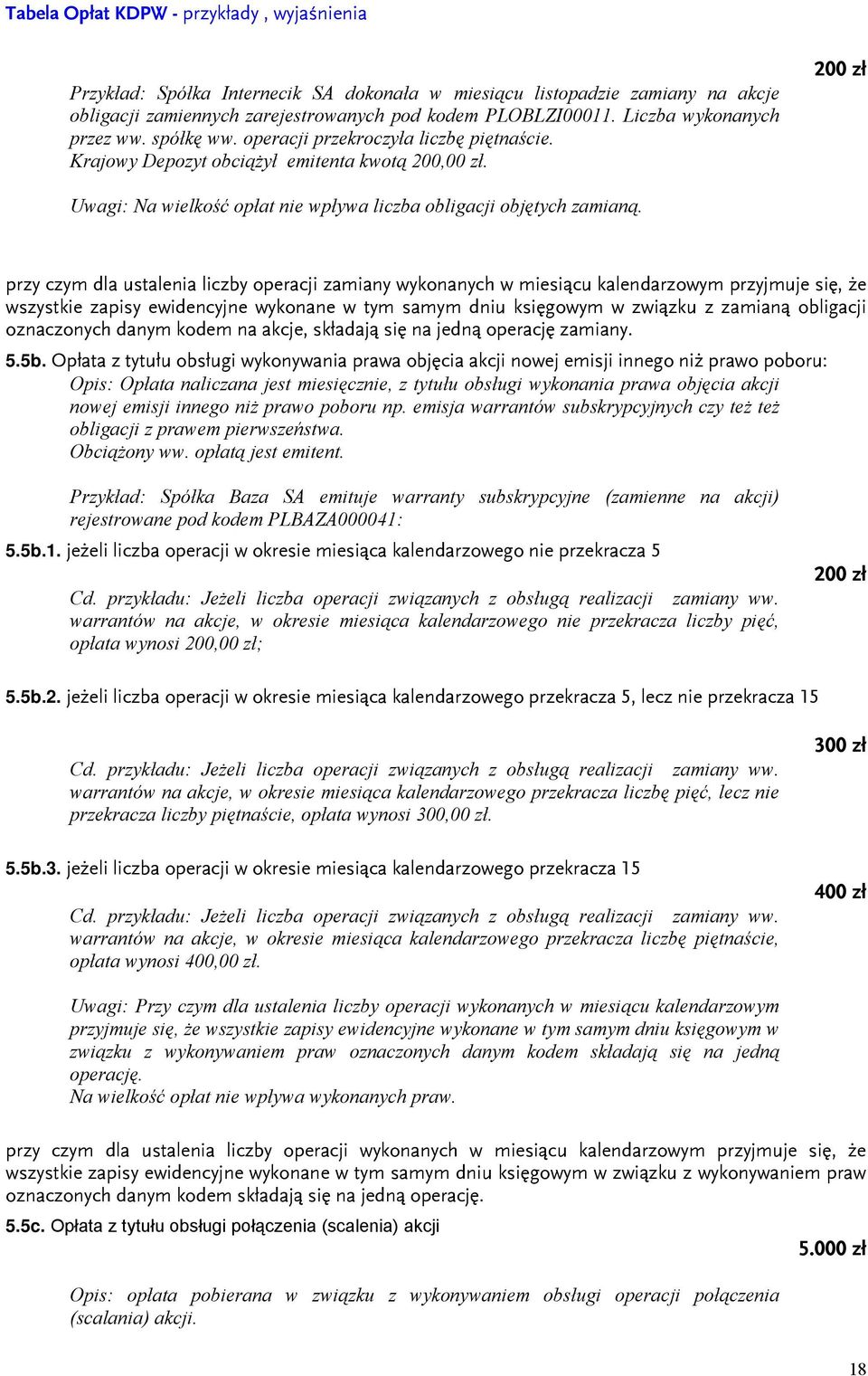 przy czym dla ustalenia liczby operacji zamiany wykonanych w miesiącu kalendarzowym przyjmuje się, że wszystkie zapisy ewidencyjne wykonane w tym samym dniu księgowym w związku z zamianą obligacji