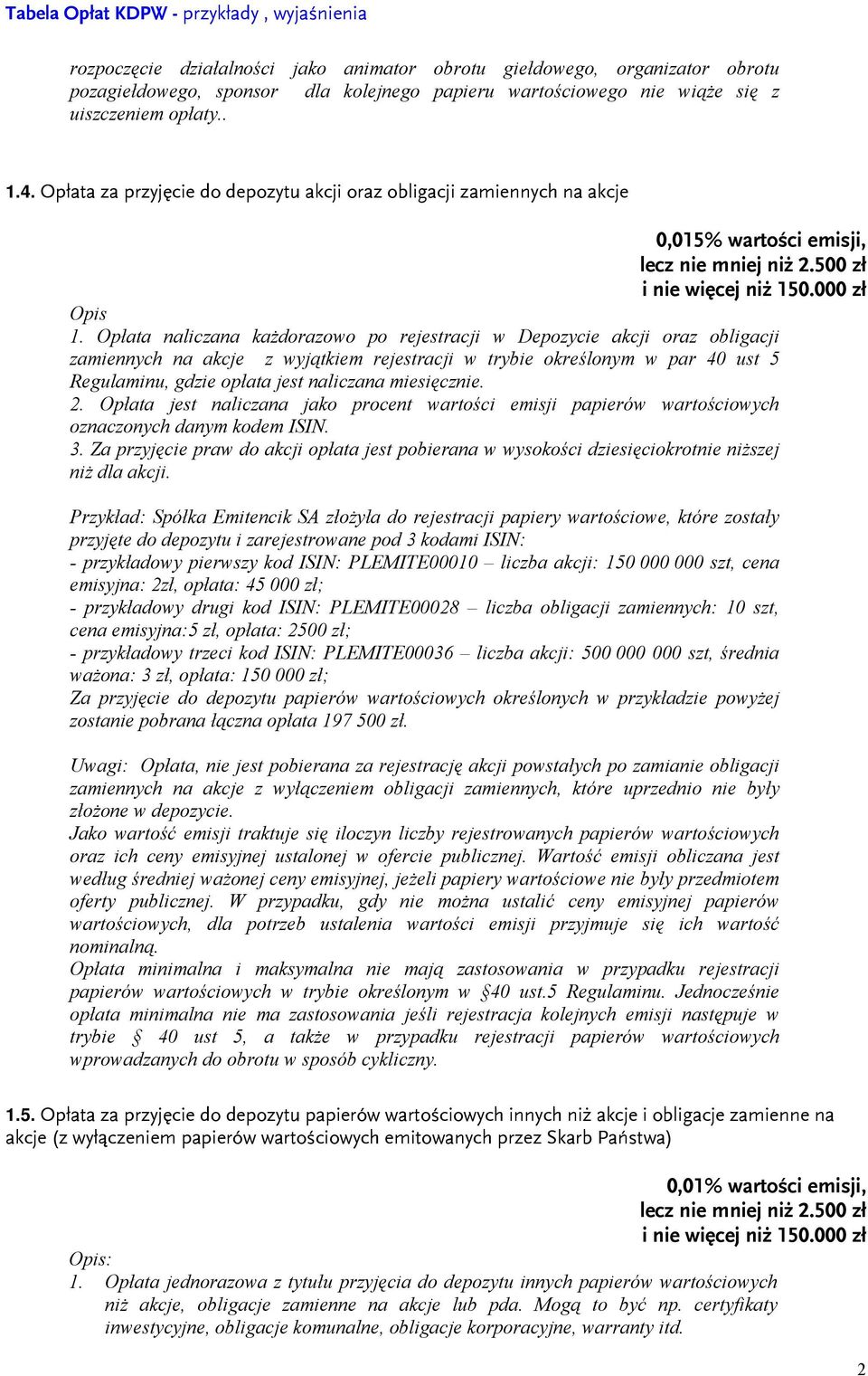 Opłata naliczana każdorazowo po rejestracji w Depozycie akcji oraz obligacji zamiennych na akcje z wyjątkiem rejestracji w trybie określonym w par 40 ust 5 Regulaminu, gdzie opłata jest naliczana