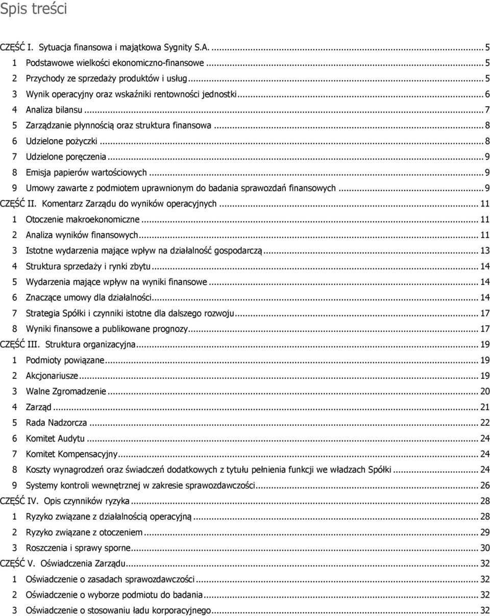 .. 9 8 Emisja papierów wartościowych... 9 9 Umowy zawarte z podmiotem uprawnionym do badania sprawozdań finansowych... 9 CZĘŚĆ II. Komentarz Zarządu do wyników operacyjnych.