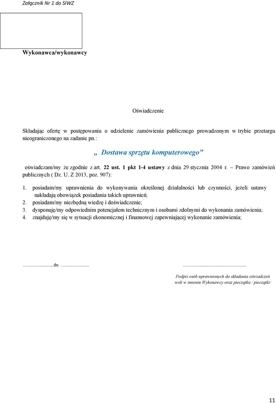 posiadam/my uprawnienia do wykonywania określonej działalności lub czynności, jeżeli ustawy nakładają obowiązek posiadania takich uprawnień; 2. posiadam/my niezbędną wiedzę i doświadczenie; 3.