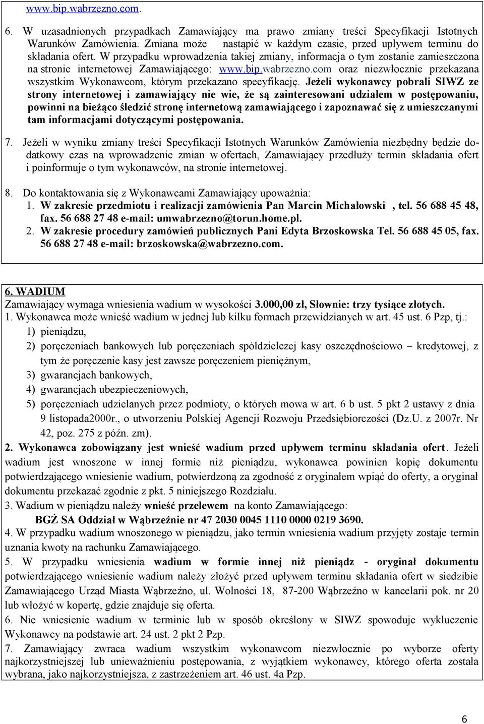 W przypadku wprowadzenia takiej zmiany, informacja o tym zostanie zamieszczona na stronie internetowej Zamawiającego: www.bip.wabrzezno.