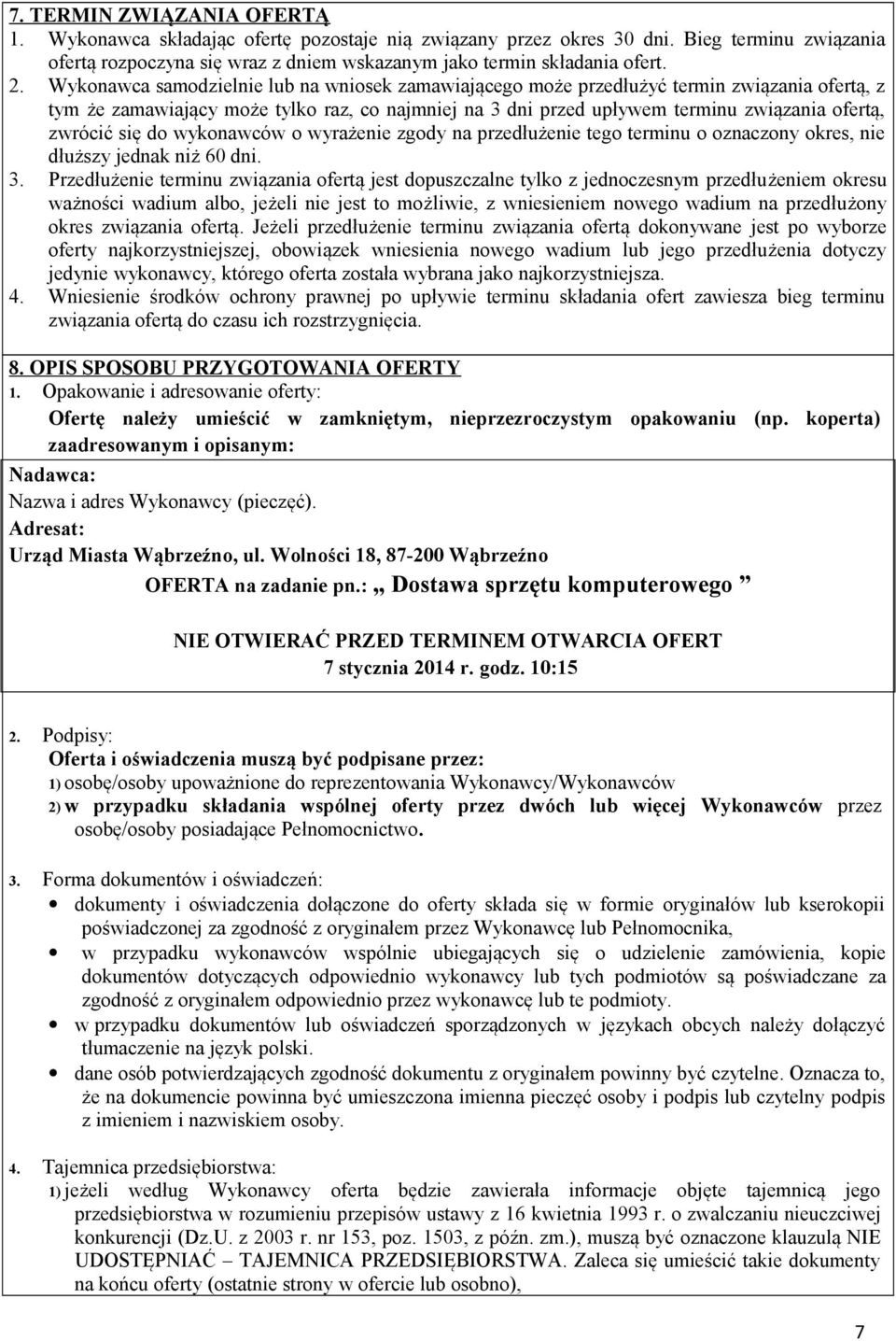 się do wykonawców o wyrażenie zgody na przedłużenie tego terminu o oznaczony okres, nie dłuższy jednak niż 60 dni. 3.