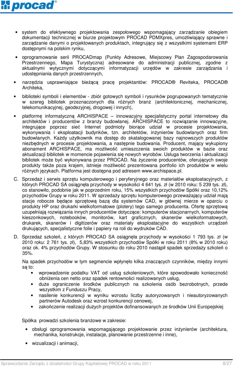 Mapa Turystyczna) adresowane do administracji publicznej, zgodne z aktualnymi wytycznymi dotyczącymi informatyzacji urzędów w zakresie zarządzania i udostępniania danych przestrzennych, narzędzia