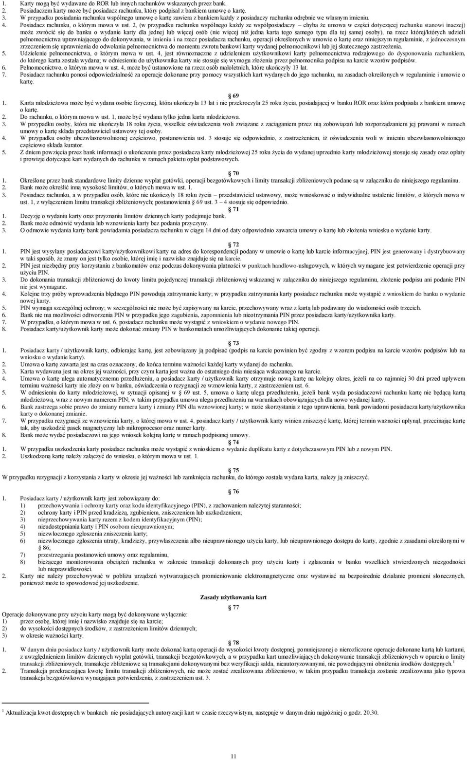2, (w przypadku rachunku wspólnego każdy ze współposiadaczy chyba że umowa w części dotyczącej rachunku stanowi inaczej) może zwrócić się do banku o wydanie karty dla jednej lub więcej osób (nie