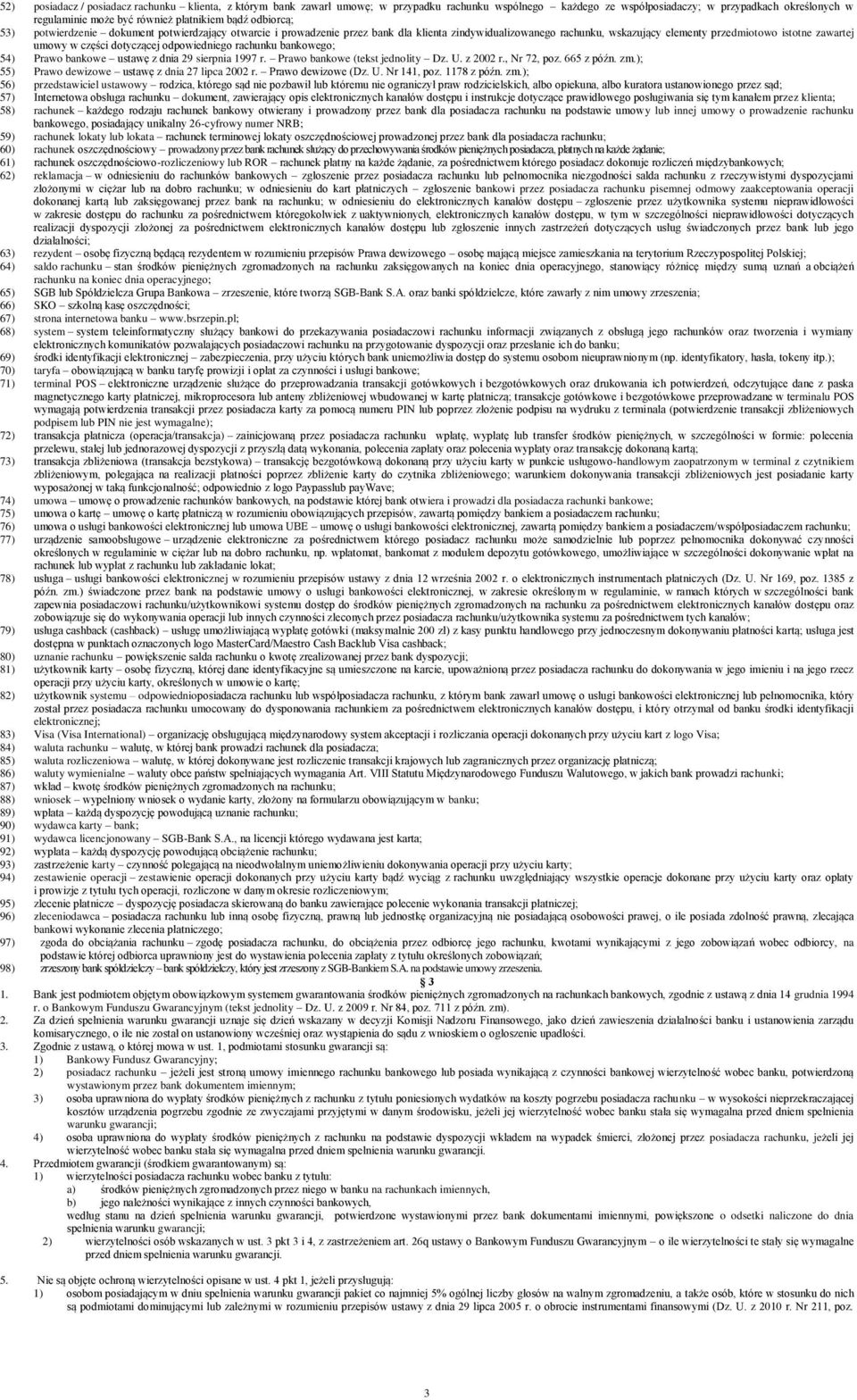 dotyczącej odpowiedniego rachunku bankowego; 54) Prawo bankowe ustawę z dnia 29 sierpnia 1997 r. Prawo bankowe (tekst jednolity Dz. U. z 2002 r., Nr 72, poz. 665 z późn. zm.
