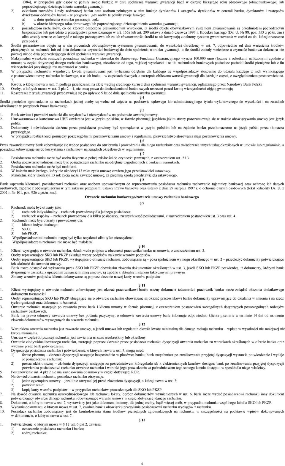 przypadku, gdy osoby te pełniły swoje funkcje: a) w dniu spełnienia warunku gwarancji, bądź b) w okresie bieżącego roku obrotowego lub poprzedzającego dzień spełnienia warunku gwarancji; 3)