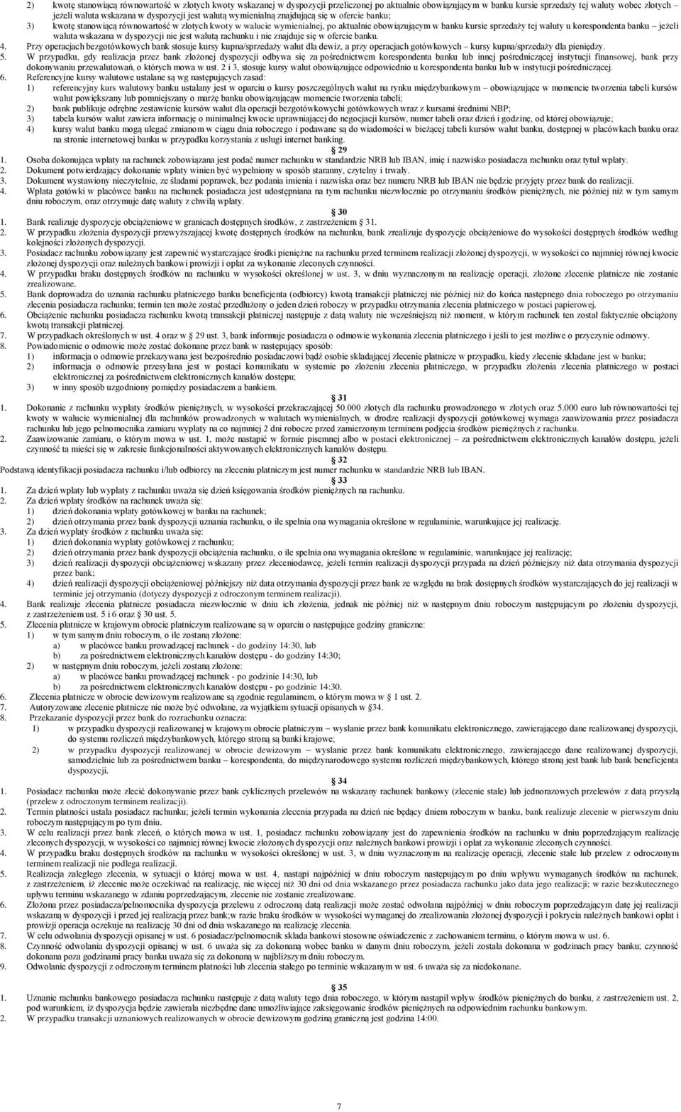 korespondenta banku jeżeli waluta wskazana w dyspozycji nie jest walutą rachunku i nie znajduje się w ofercie banku. 4.