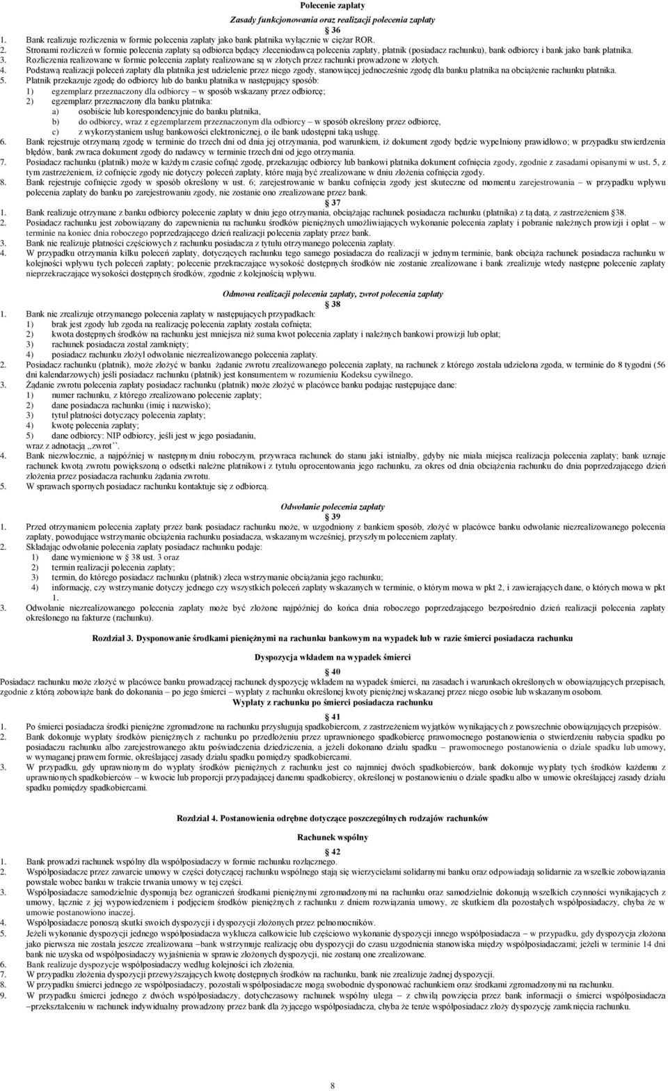 Rozliczenia realizowane w formie polecenia zapłaty realizowane są w złotych przez rachunki prowadzone w złotych. 4.