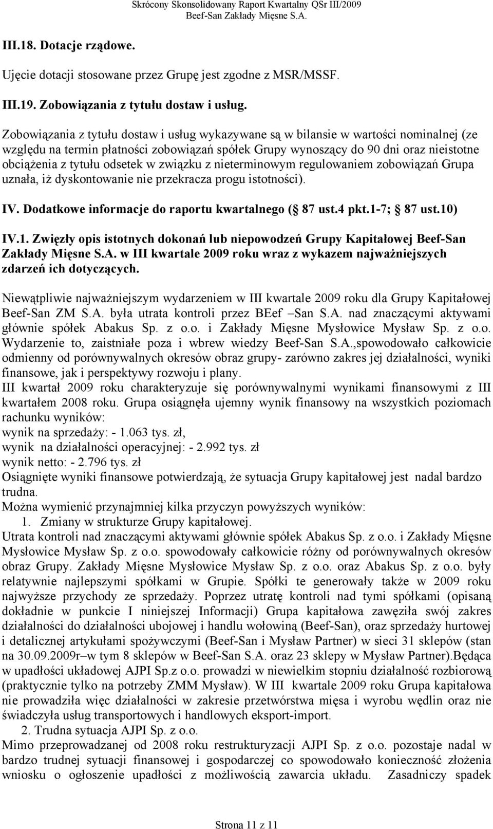 odsetek w związku z nieterminowym regulowaniem zobowiązań Grupa uznała, iż dyskontowanie nie przekracza progu istotności). IV. Dodatkowe informacje do raportu kwartalnego ( 87 ust.4 pkt.1-7; 87 ust.