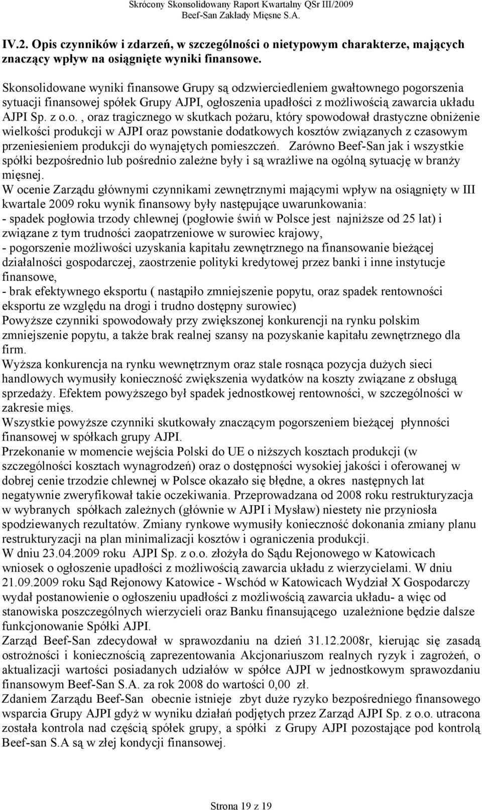 tragicznego w skutkach pożaru, który spowodował drastyczne obniżenie wielkości produkcji w AJPI oraz powstanie dodatkowych kosztów związanych z czasowym przeniesieniem produkcji do wynajętych