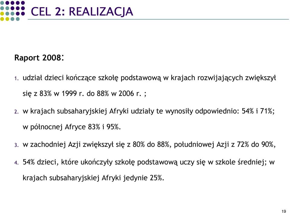 w krajach subsaharyjskiej Afryki udziały te wynosiły odpowiednio: 54% i 71%; w północnej Afryce 83% i 95%. 3.