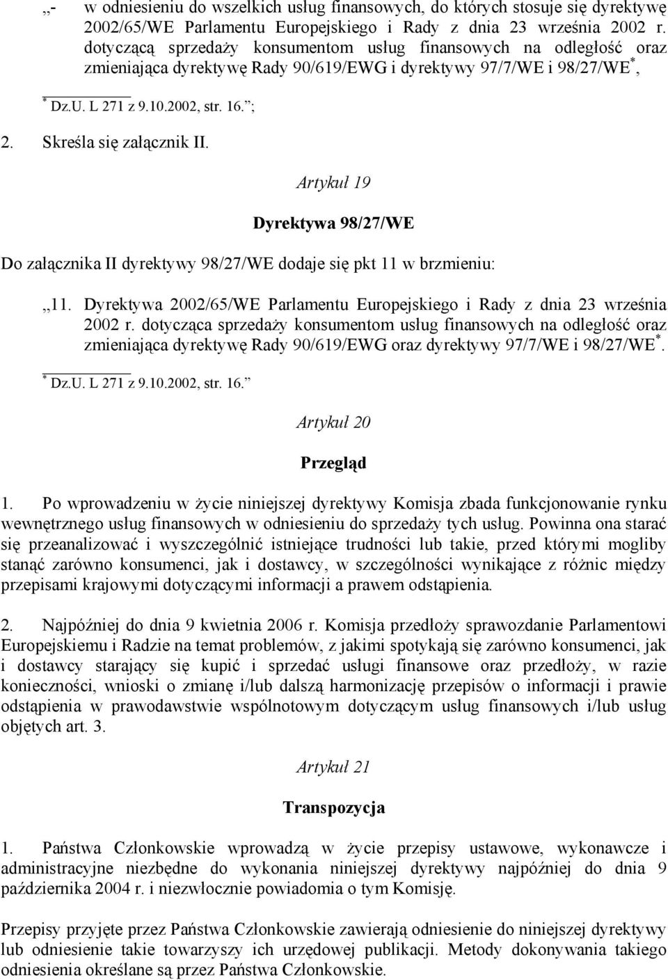 Skreśla się załącznik II. Artykuł 19 Dyrektywa 98/27/WE Do załącznika II dyrektywy 98/27/WE dodaje się pkt 11 w brzmieniu: 11.