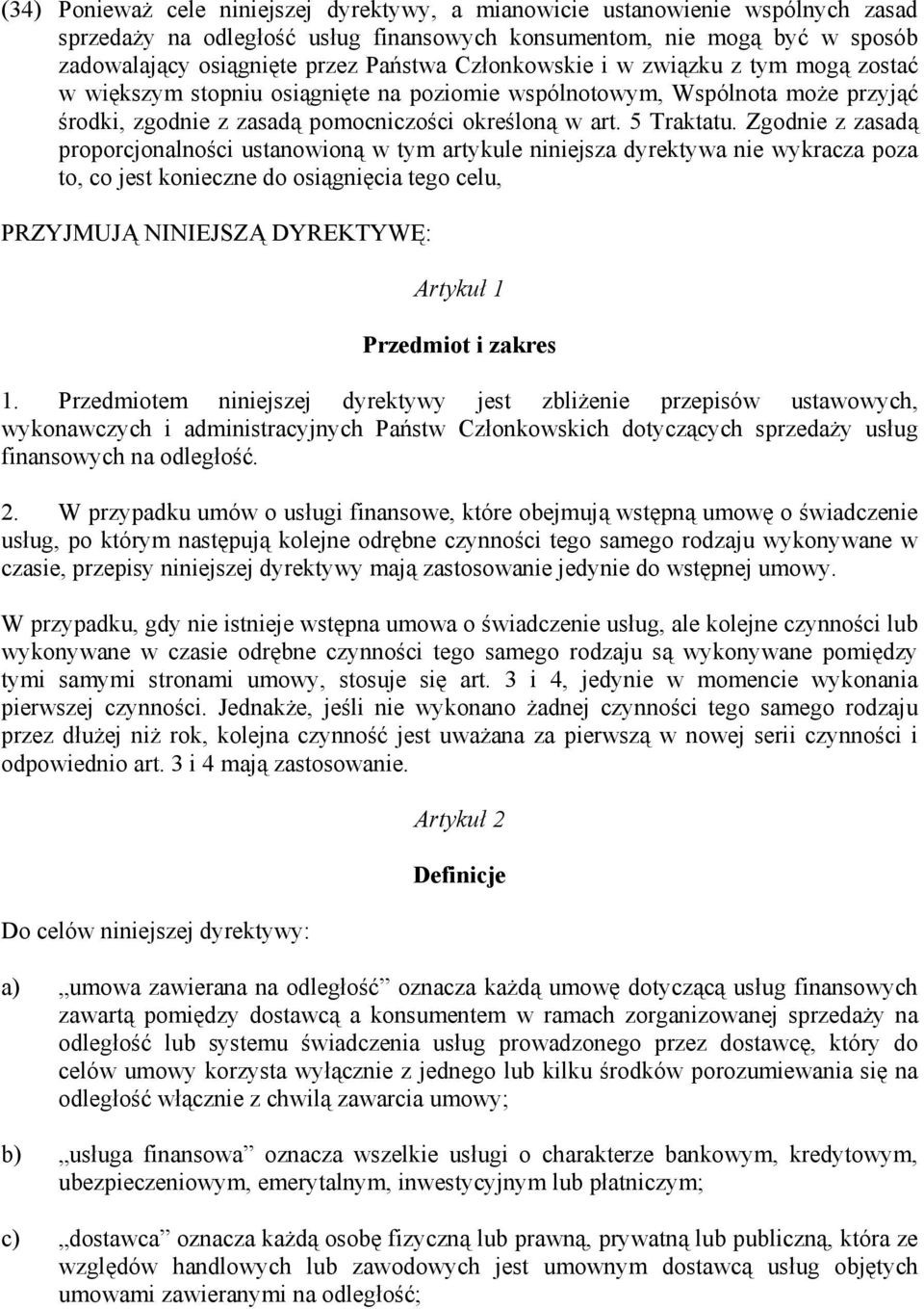 Zgodnie z zasadą proporcjonalności ustanowioną w tym artykule niniejsza dyrektywa nie wykracza poza to, co jest konieczne do osiągnięcia tego celu, PRZYJMUJĄ NINIEJSZĄ DYREKTYWĘ: Artykuł 1 Przedmiot