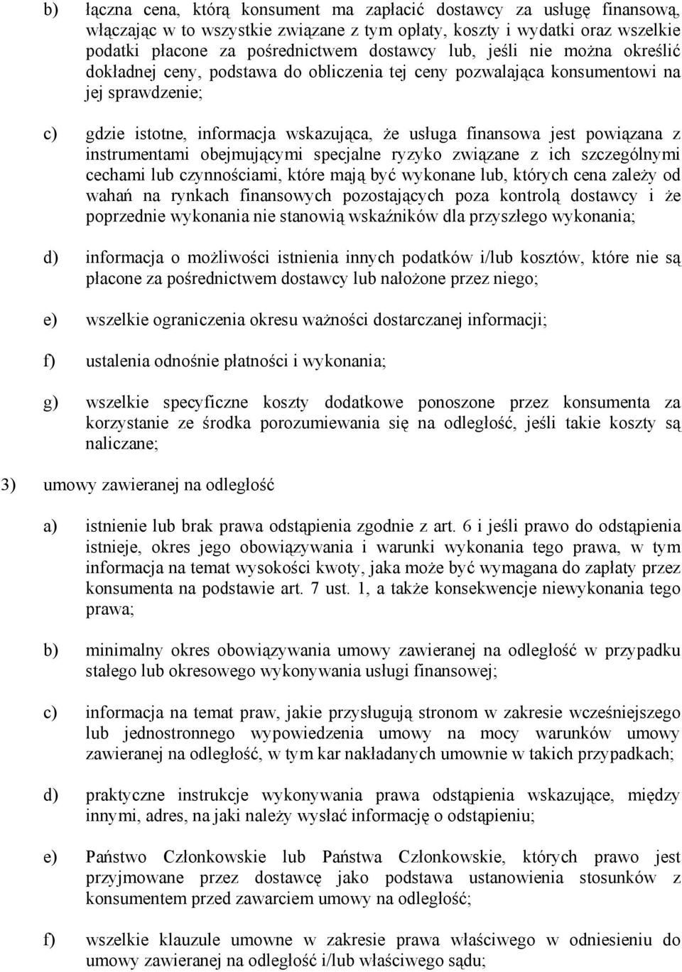 instrumentami obejmującymi specjalne ryzyko związane z ich szczególnymi cechami lub czynnościami, które mają być wykonane lub, których cena zależy od wahań na rynkach finansowych pozostających poza