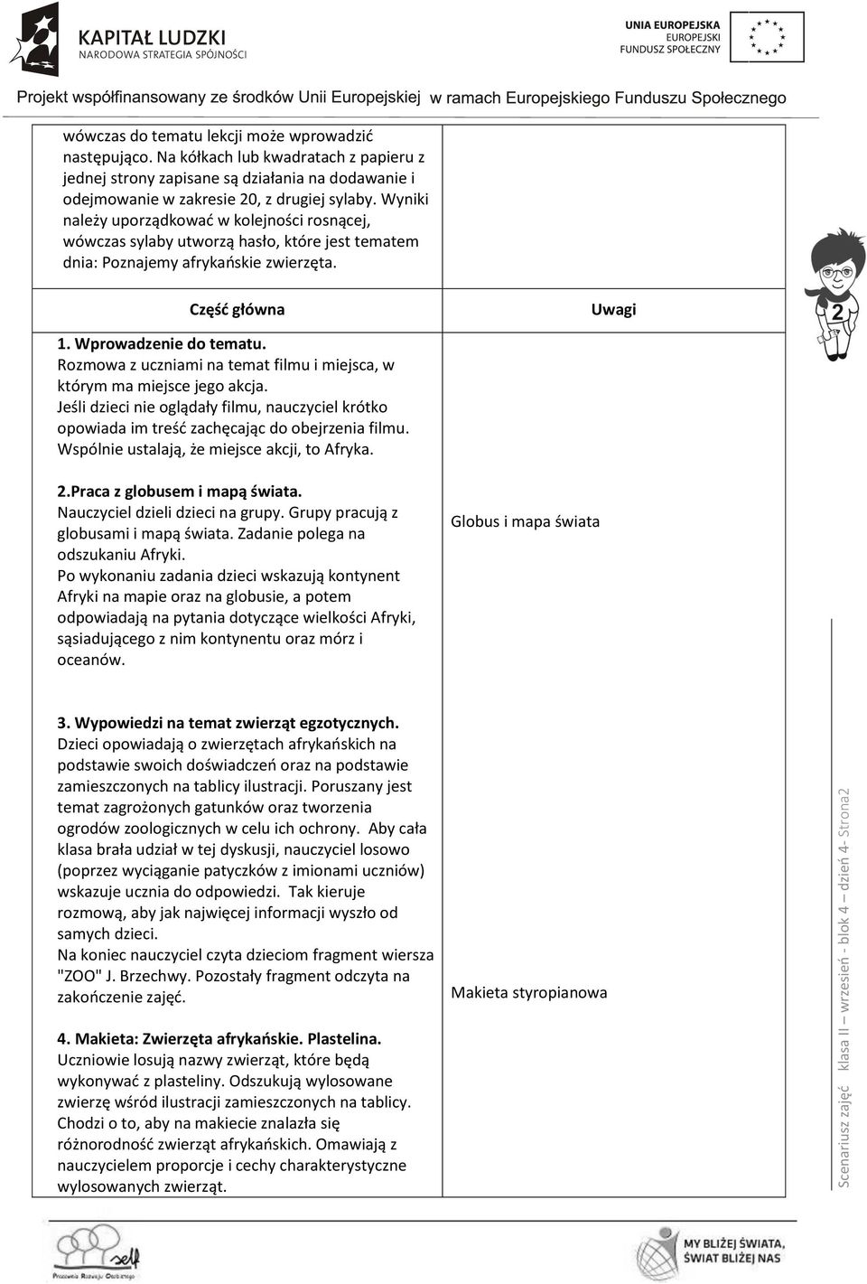 Wyniki należy uporządkować w kolejności rosnącej, wówczas sylaby utworzą hasło, które jest tematem dnia: Poznajemy afrykańskie zwierzęta. Część główna 1. Wprowadzenie do tematu.