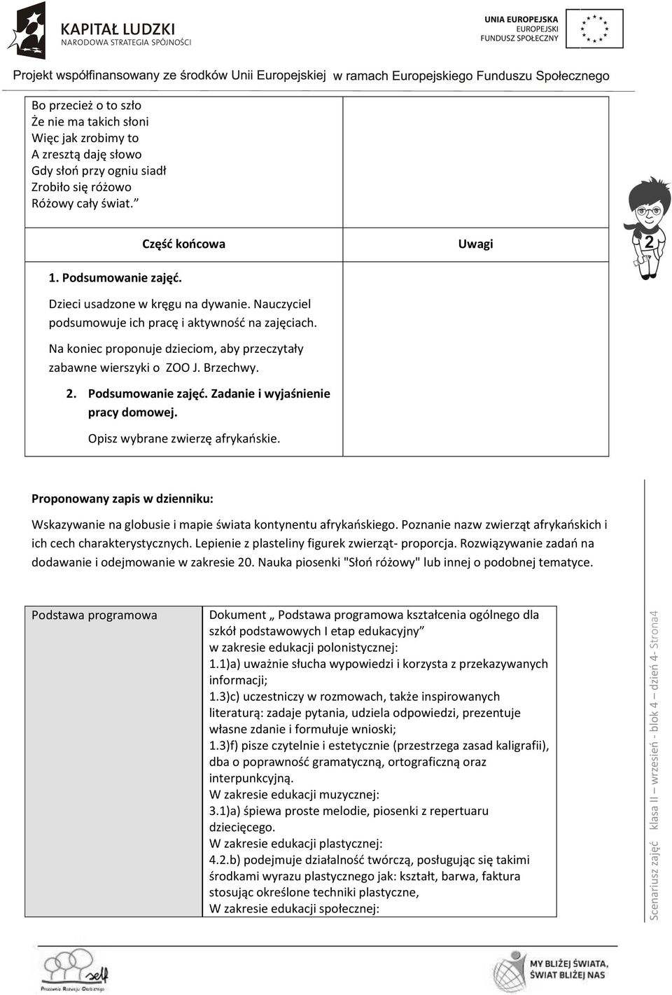 Na koniec proponuje dzieciom, aby przeczytały zabawne wierszyki o ZOO J. Brzechwy. 2. Podsumowanie zajęć. Zadanie i wyjaśnienie pracy domowej. Opisz wybrane zwierzę afrykańskie.