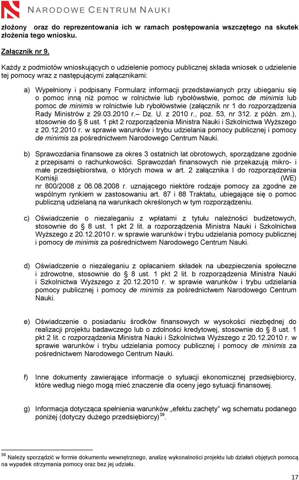 przy ubieganiu się o pomoc inną niż pomoc w rolnictwie lub rybołówstwie, pomoc de minimis lub pomoc de minimis w rolnictwie lub rybołówstwie (załącznik nr 1 do rozporządzenia Rady Ministrów z 29.03.