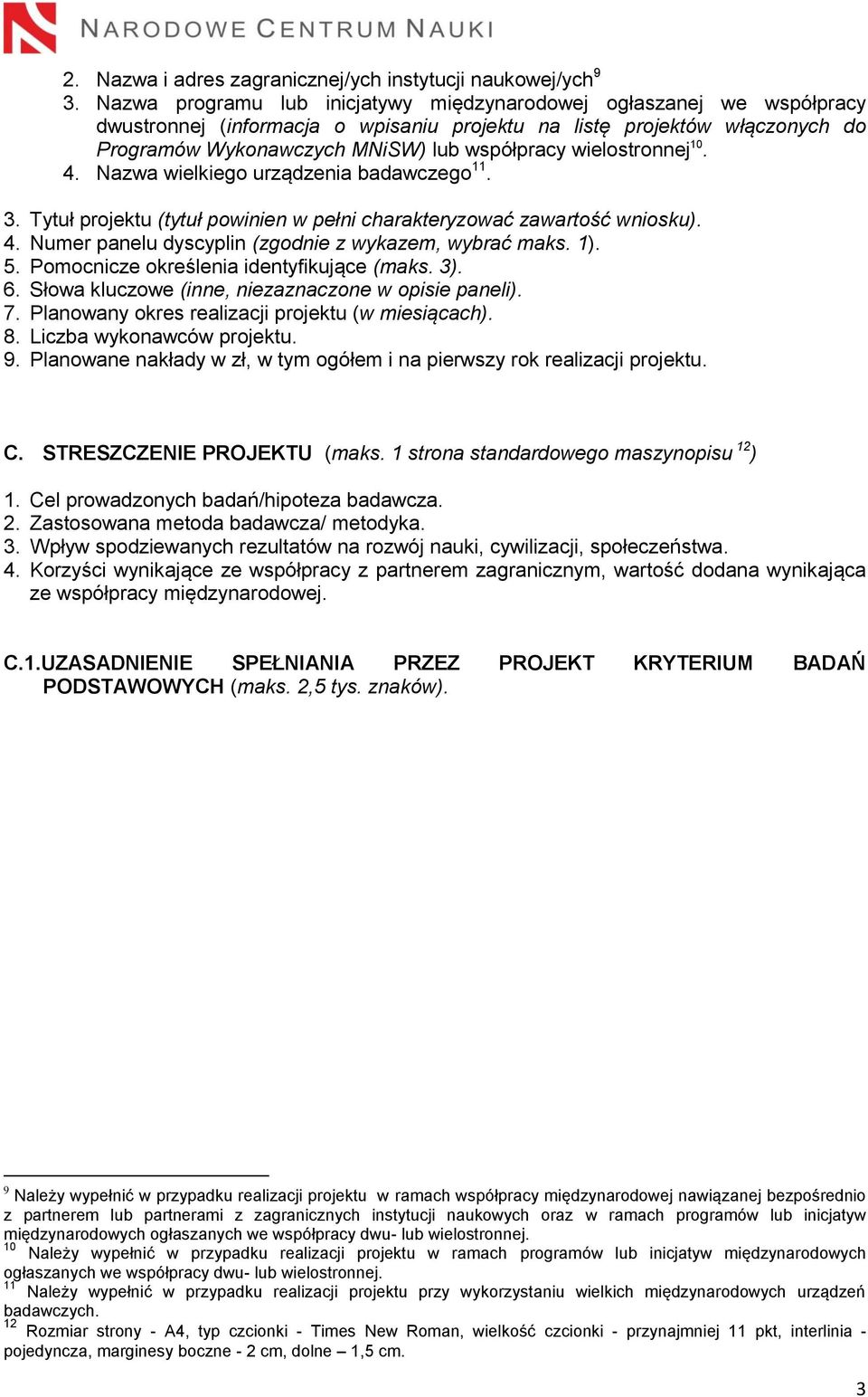 wielostronnej 10. 4. Nazwa wielkiego urządzenia badawczego 11. 3. Tytuł projektu (tytuł powinien w pełni charakteryzować zawartość wniosku). 4. Numer panelu dyscyplin (zgodnie z wykazem, wybrać maks.