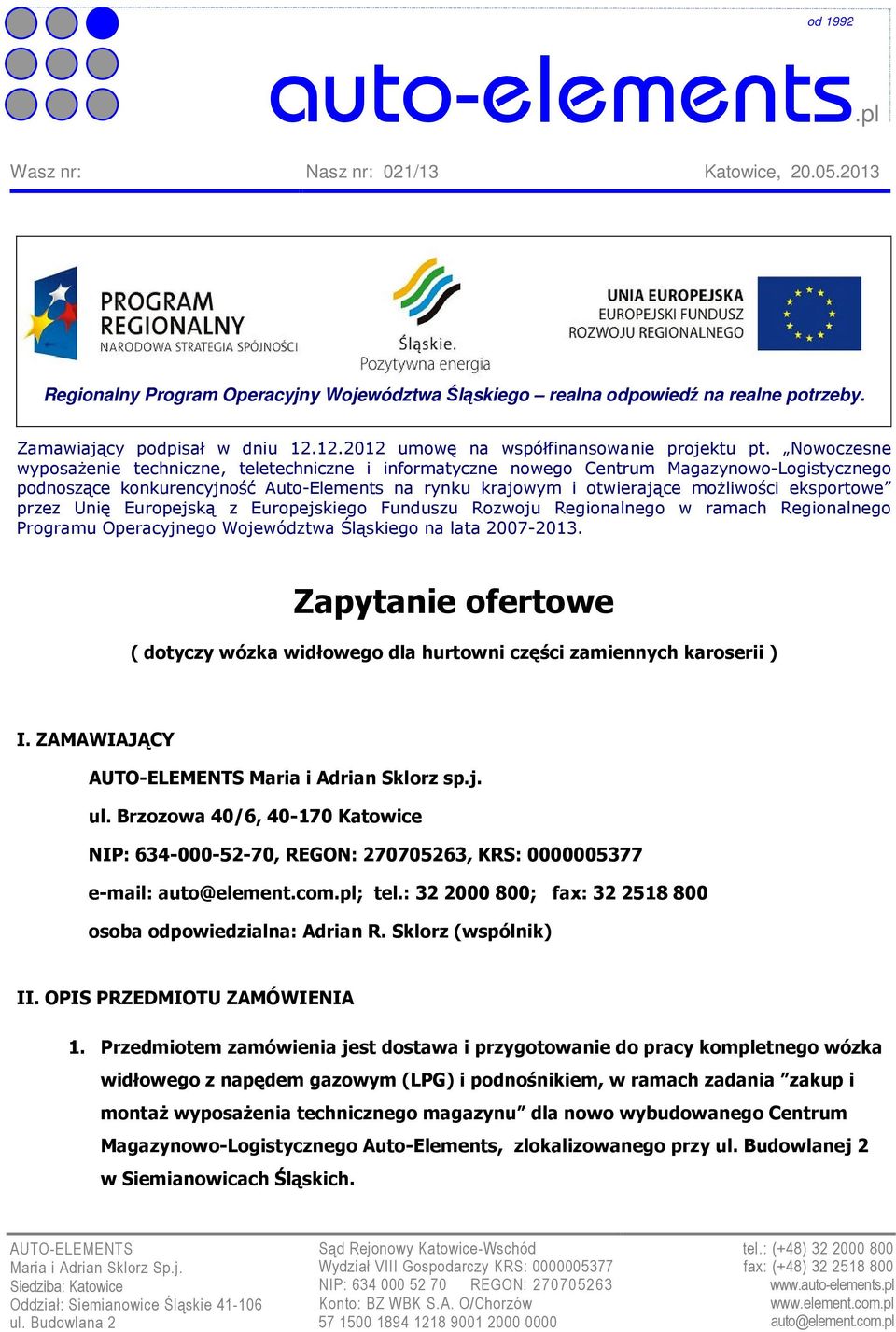 Nowoczesne wyposaŝenie techniczne, teletechniczne i informatyczne nowego Centrum Magazynowo-Logistycznego podnoszące konkurencyjność Auto-Elements na rynku krajowym i otwierające moŝliwości